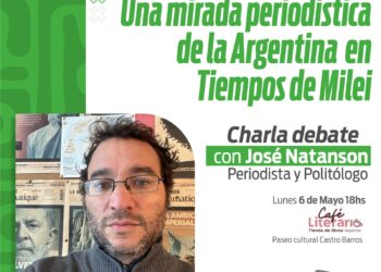Realizarán charla debate “Una mirada periodística de la Argentina en tiempos de Milei” de José Natanson