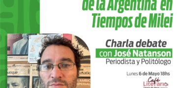 Realizarán charla debate “Una mirada periodística de la Argentina en tiempos de Milei” de José Natanson